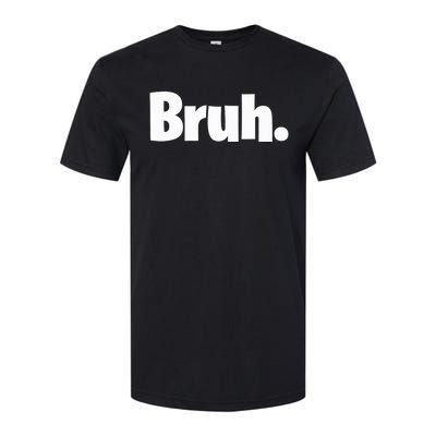 Bruh, Funny, Jokes, Sarcastic Sayings. Softstyle CVC T-Shirt