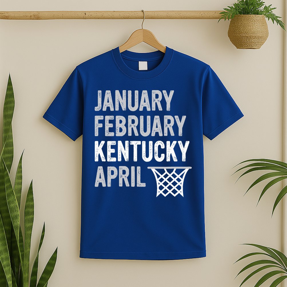 Basketball Fan  January February Kentucky April  T-Shirt