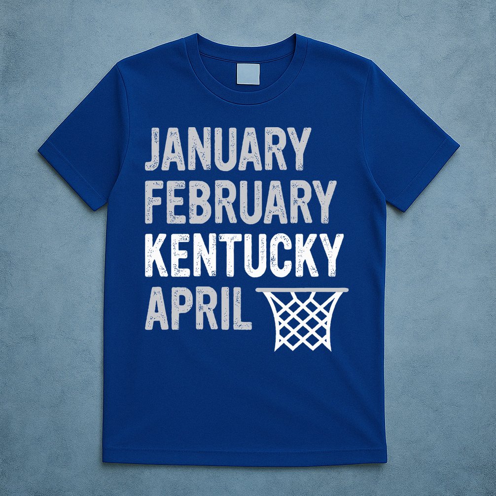 Basketball Fan  January February Kentucky April  T-Shirt