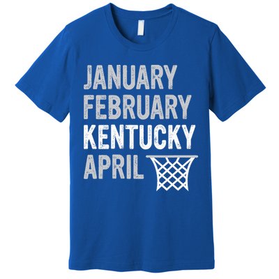Basketball Fan  January February Kentucky April  Premium T-Shirt