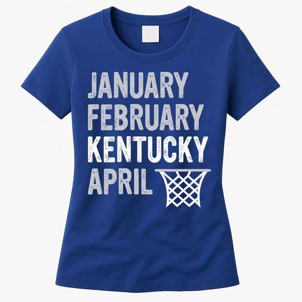 Basketball Fan  January February Kentucky April  Womens T-Shirt