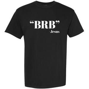 Brb Funny Jesus Quote Be Right Back Garment-Dyed Heavyweight T-Shirt