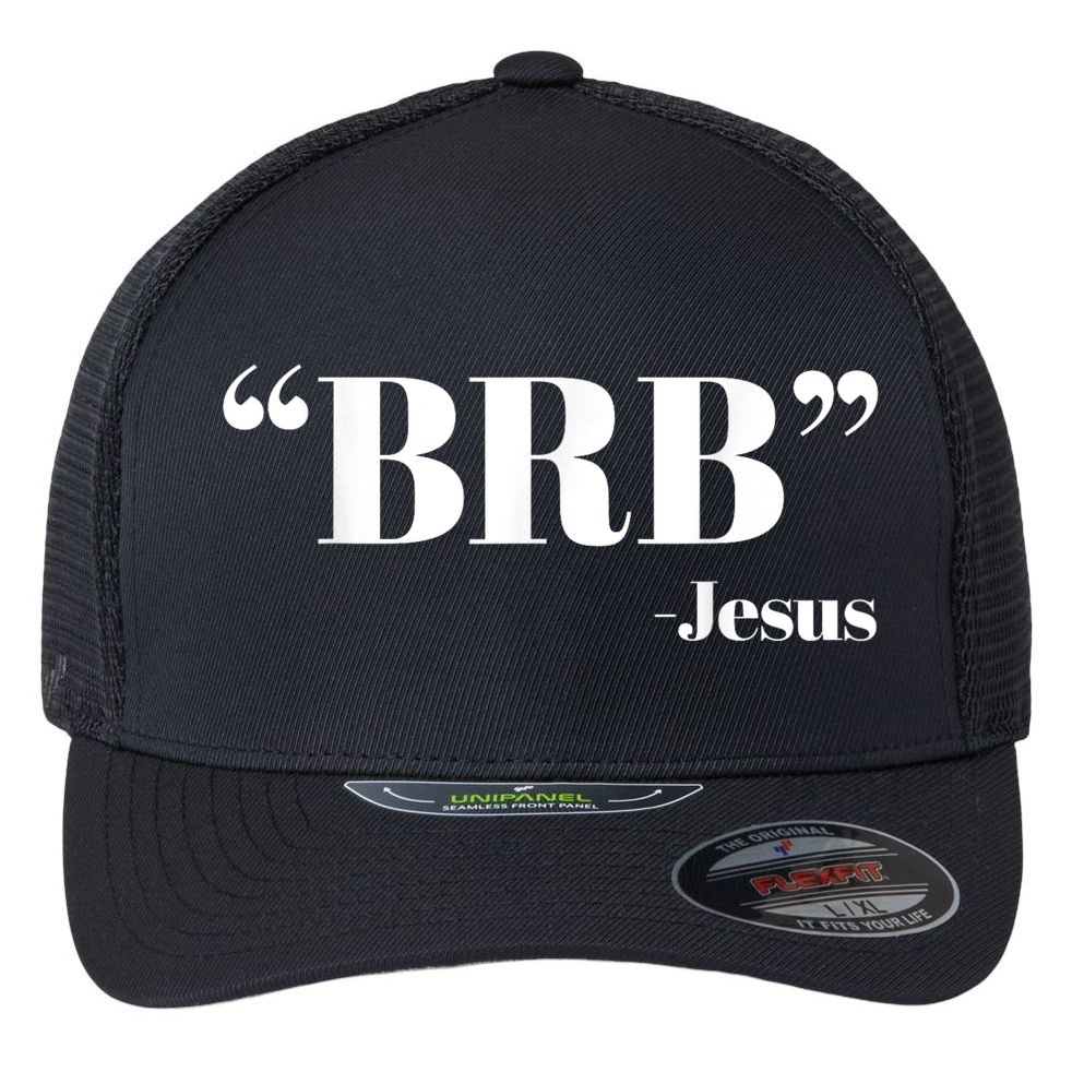 Brb Funny Jesus Quote Be Right Back Flexfit Unipanel Trucker Cap