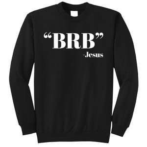 Brb Funny Jesus Quote Be Right Back Sweatshirt