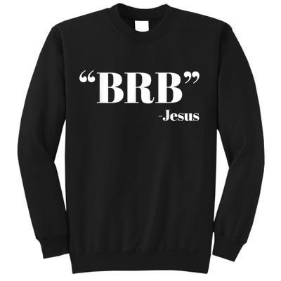 Brb Funny Jesus Quote Be Right Back Sweatshirt