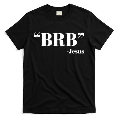 Brb Funny Jesus Quote Be Right Back T-Shirt