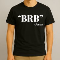 Brb Funny Jesus Quote Be Right Back T-Shirt