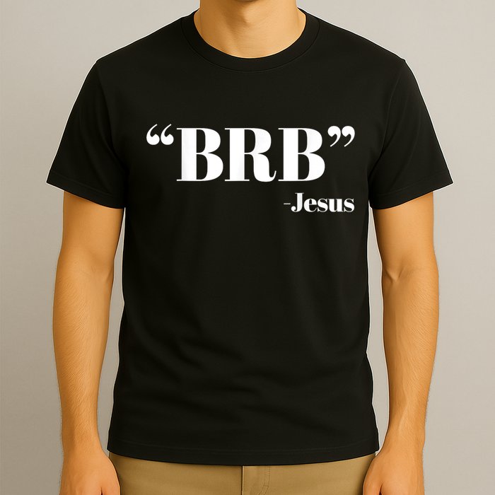 Brb Funny Jesus Quote Be Right Back T-Shirt