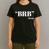 Brb Funny Jesus Quote Be Right Back T-Shirt