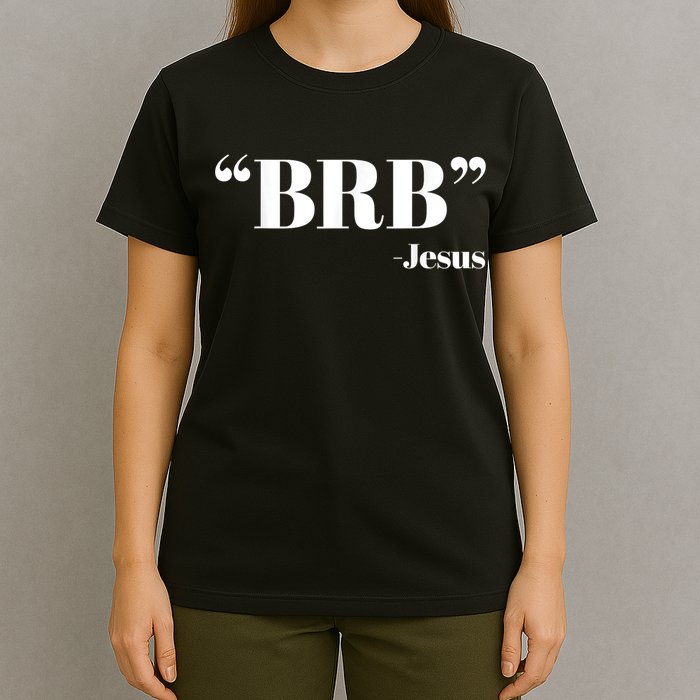 Brb Funny Jesus Quote Be Right Back T-Shirt