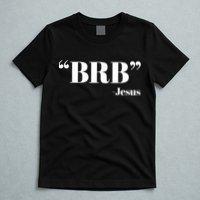Brb Funny Jesus Quote Be Right Back T-Shirt