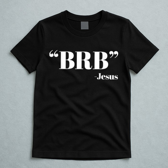 Brb Funny Jesus Quote Be Right Back T-Shirt