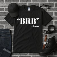 Brb Funny Jesus Quote Be Right Back Tall T-Shirt