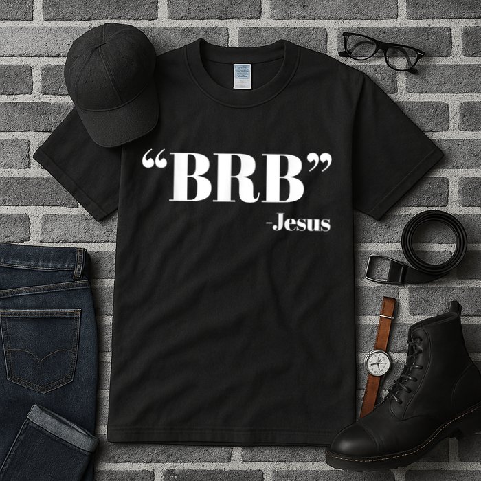 Brb Funny Jesus Quote Be Right Back Tall T-Shirt