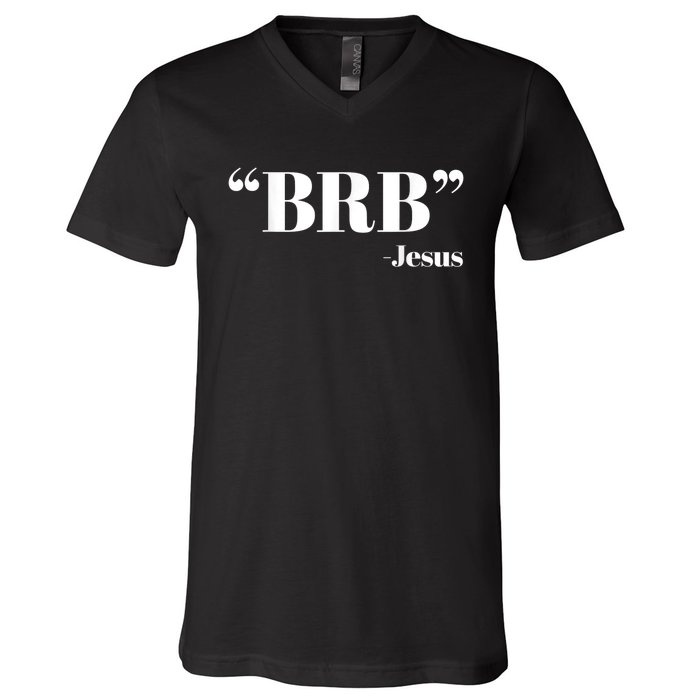 Brb Funny Jesus Quote Be Right Back V-Neck T-Shirt