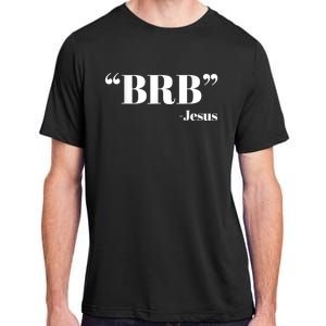 Brb Funny Jesus Quote Be Right Back Adult ChromaSoft Performance T-Shirt