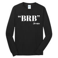 Brb Funny Jesus Quote Be Right Back Tall Long Sleeve T-Shirt