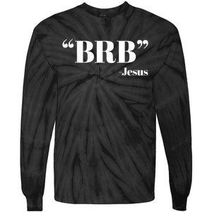 Brb Funny Jesus Quote Be Right Back Tie-Dye Long Sleeve Shirt