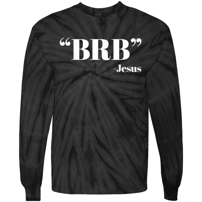 Brb Funny Jesus Quote Be Right Back Tie-Dye Long Sleeve Shirt