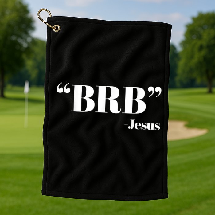 Brb Funny Jesus Quote Be Right Back Golf Towel