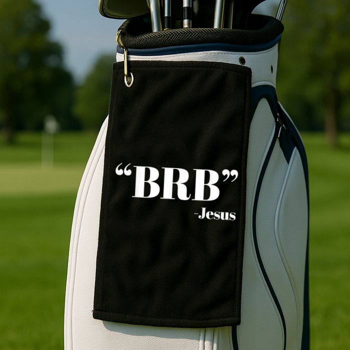 Brb Funny Jesus Quote Be Right Back Golf Towel