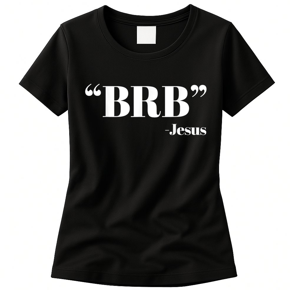 Brb Funny Jesus Quote Be Right Back Womens T-Shirt