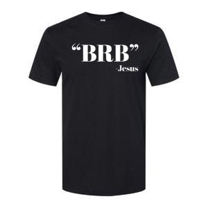 Brb Funny Jesus Quote Be Right Back Softstyle CVC T-Shirt