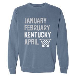 Basketball Fan January February Kentucky April Garment-Dyed Sweatshirt