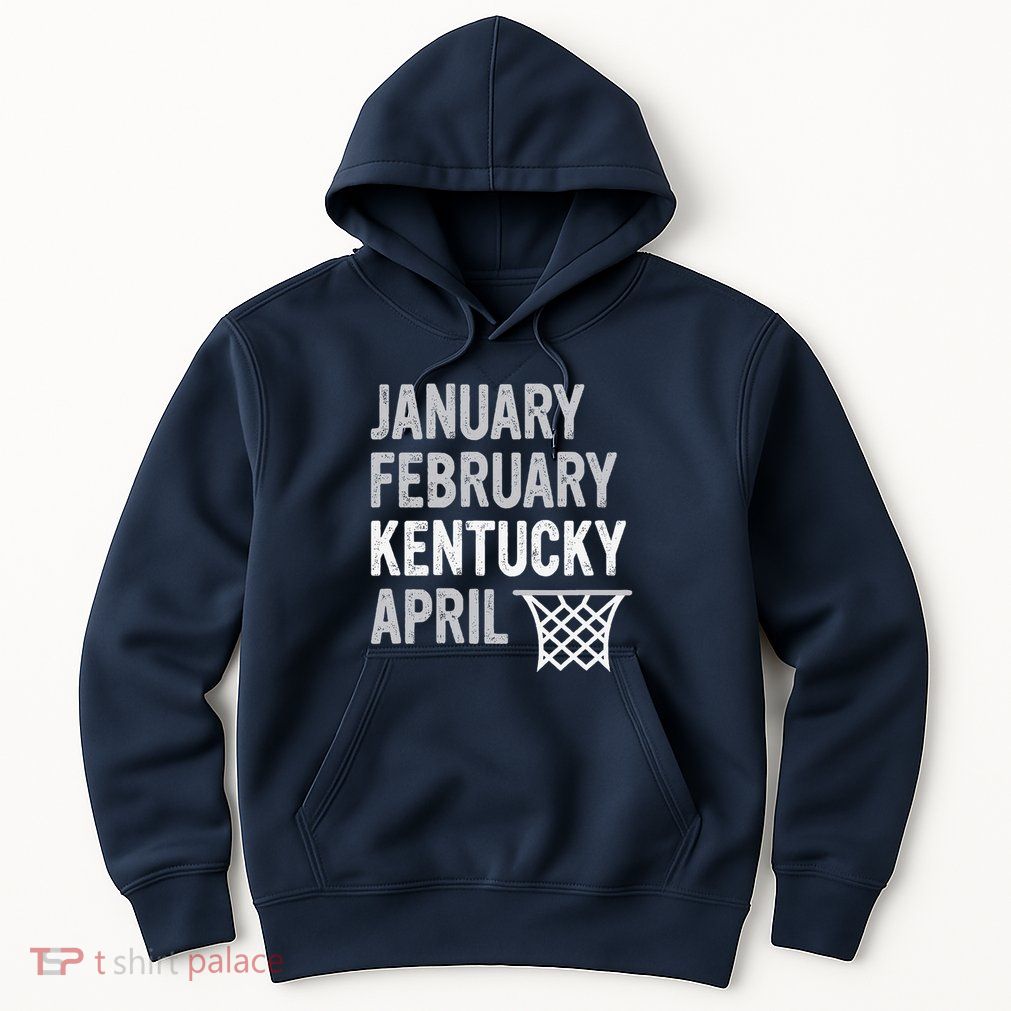 Basketball Fan January February Kentucky April Hoodie