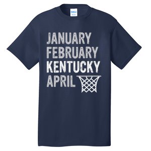 Basketball Fan January February Kentucky April Tall T-Shirt