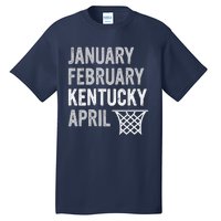 Basketball Fan January February Kentucky April Tall T-Shirt