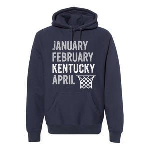 Basketball Fan January February Kentucky April Premium Hoodie