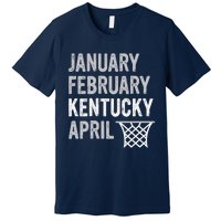 Basketball Fan January February Kentucky April Premium T-Shirt