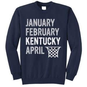 Basketball Fan January February Kentucky April Tall Sweatshirt