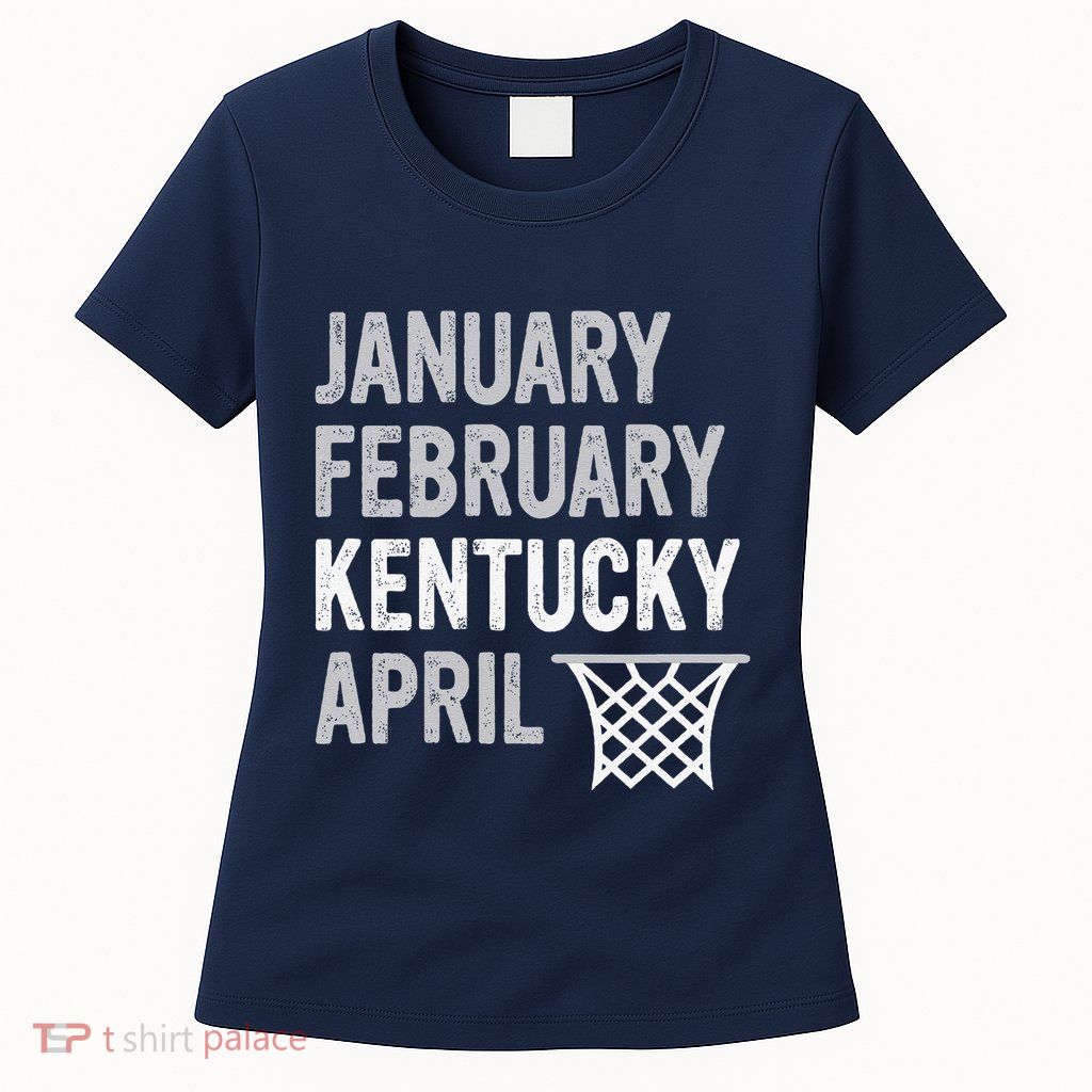 Basketball Fan January February Kentucky April Womens T-Shirt