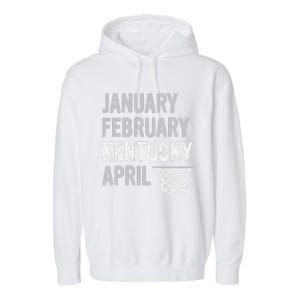 Basketball Fan January February Kentucky April Garment-Dyed Fleece Hoodie