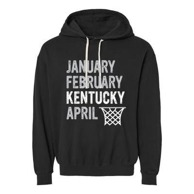 Basketball Fan January February Kentucky April Garment-Dyed Fleece Hoodie