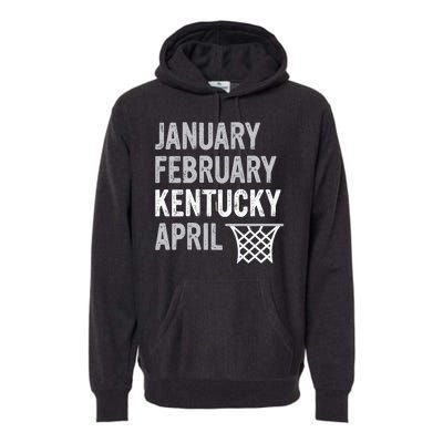 Basketball Fan January February Kentucky April Premium Hoodie