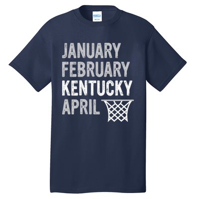 Basketball Fan January February Kentucky April Tall T-Shirt