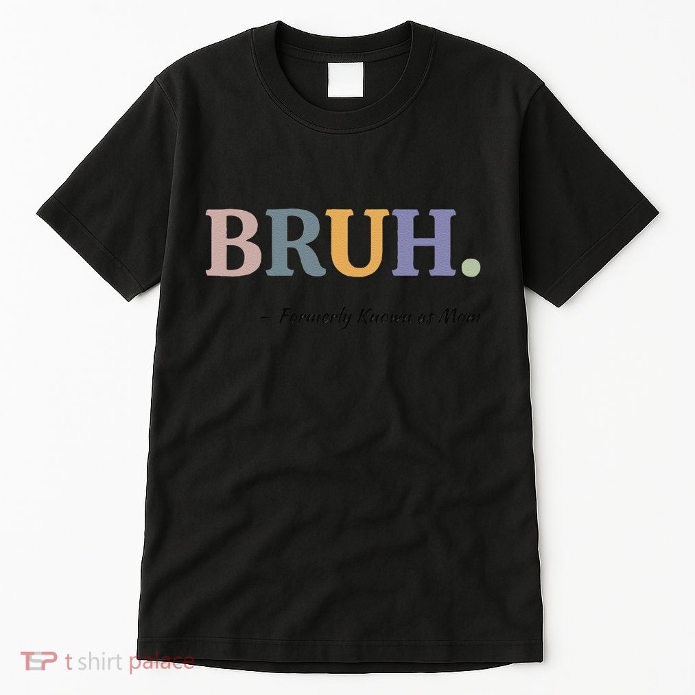 Bruh Formerly Known As Mom Bruh Mom Mom Life Funny Mom Mommy Bruh Tall T-Shirt