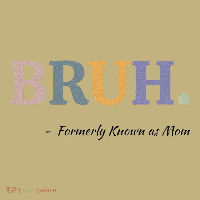 Bruh Formerly Known As Mom Bruh Mom Mom Life Funny Mom Mommy Bruh T-Shirt