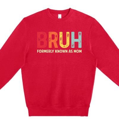 Bruh Formerly Known As Mom MotherS Day Premium Crewneck Sweatshirt