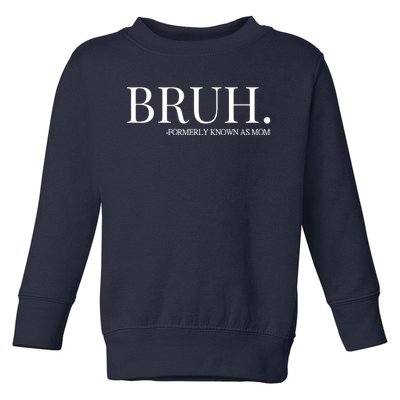 Bruh Formerly Known As Mom Trending Toddler Sweatshirt