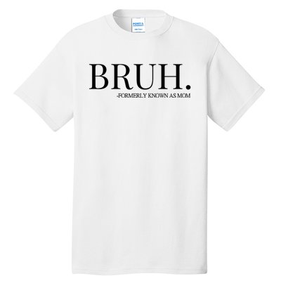 Bruh Formerly Known As Mom Trending Tall T-Shirt