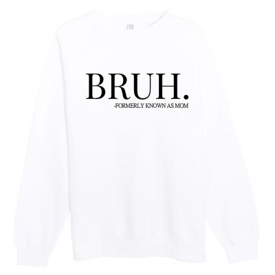 Bruh Formerly Known As Mom Trending Premium Crewneck Sweatshirt