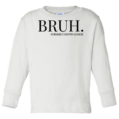 Bruh Formerly Known As Mom Trending Toddler Long Sleeve Shirt