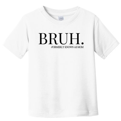 Bruh Formerly Known As Mom Trending Toddler T-Shirt