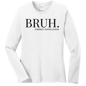 Bruh Formerly Known As Mom Trending Ladies Long Sleeve Shirt