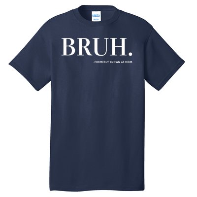 Bruh Formerly Known As Mom Tall T-Shirt