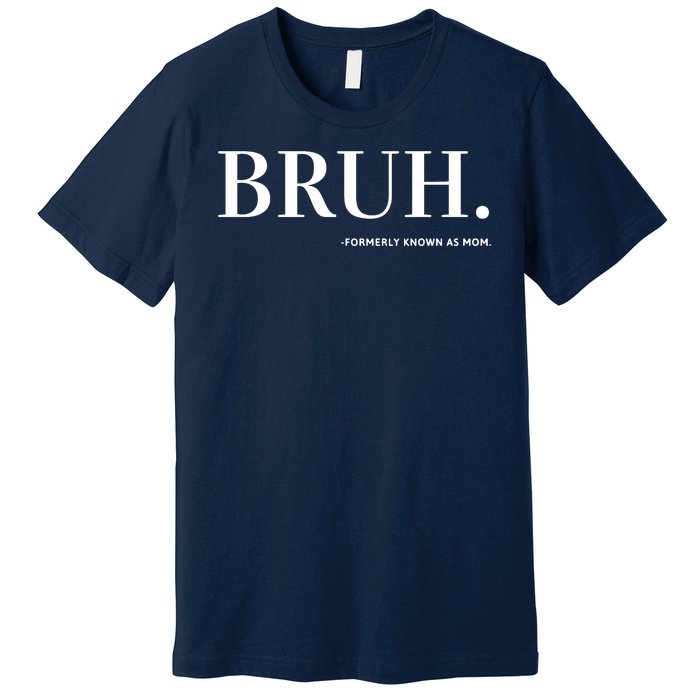 Bruh Formerly Known As Mom Premium T-Shirt